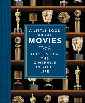 A Little Book About Movies: Quotes for the Cinephile in Your Life - Orange Hippo! (Editor)