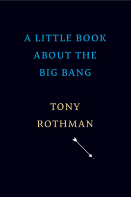 A Little Book about the Big Bang - Rothman, Tony