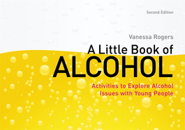 A Little Book of Alcohol: Activities to Explore Alcohol Issues with Young People