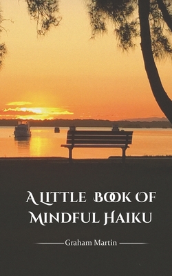 A Little Book of Mindful Haiku - Martin, Graham