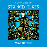 A Little Book of Stained Glass - Harding, Mike