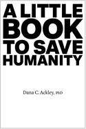 A Little Book to Save Humanity