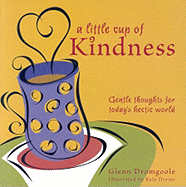 A Little Cup of Kindness: Gentle Thoughts for Today's Hectic World - Dromgoole, Glenn
