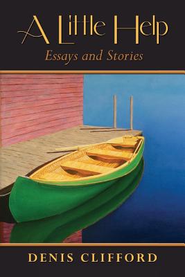 A Little Help: Essays and Stories - Clifford, Denis, Attorney