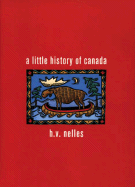 A Little History of Canada - Nelles, H V