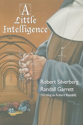 A Little Intelligence - Silverberg, Robert, and Garrett, Randall, and Randall, Robert, pse, P.E