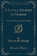 A Little Journey to Norway: For Intermediate and Upper Grades (Classic Reprint)