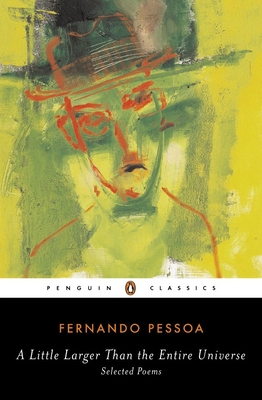 A Little Larger Than the Entire Universe: Selected Poems - Pessoa, Fernando, and Zenith, Richard (Notes by)