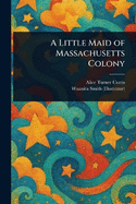 A Little Maid of Massachusetts Colony