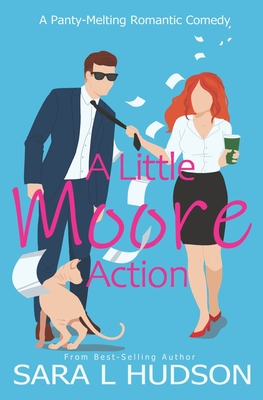 A Little Moore Action: A Panty-Melting Romantic Comedy - Hudson, Sara L