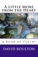 A Little More from the Heart: A Book of Poetry