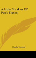 A Little Norsk or Ol' Pap's Flaxen