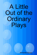 A Little Out of the Ordinary Plays