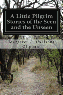 A Little Pilgrim Stories of the Seen and the Unseen