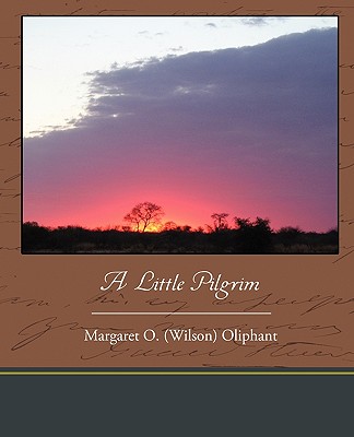 A Little Pilgrim - Oliphant, Margaret O (Wilson)