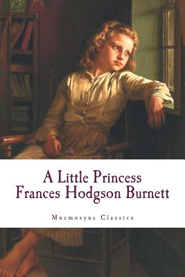 A Little Princess (Mnemosyne Classics): Complete and Unabridged Classic Edition - Burnett, Frances Hodgson