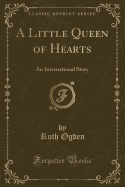 A Little Queen of Hearts: An International Story (Classic Reprint)