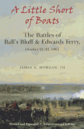 A Little Short of Boats: The Battles of Ball's Bluff and Edwards Ferry, October 21-22, 1861
