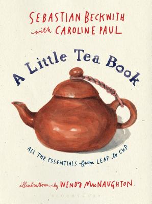 A Little Tea Book: All the Essentials from Leaf to Cup - Beckwith, Sebastian, and Paul, Caroline