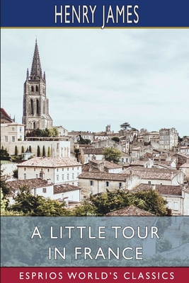 A Little Tour in France (Esprios Classics) - James, Henry