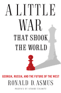 A Little War That Shook the World: Georgia, Russia, and the Future of the West