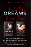 A Little's Dreams Come True: Welcome Home, Baby Girl + We Will Never Leave You, Baby Girl A DDLG and ABDL 2 in 1 novel collection of kinky BDSM age play stories