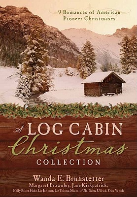 A Log Cabin Christmas: 9 Historical Romances During American Pioneer Christmases - Brownley, Margaret, and Brunstetter, Wanda E, and Kirkpatrick, Jane