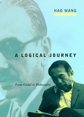A Logical Journey: From Gdel to Philosophy - Wang, Hao