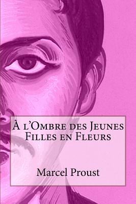 A l'Ombre des Jeunes Filles en Fleurs - Proust, Marcel