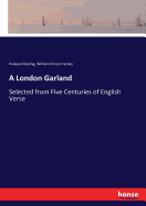 A London Garland: Selected from Five Centuries of English Verse