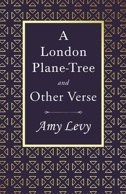 A London Plane-Tree - And Other Verse: With a Biography by Richard Garnett - Levy, Amy, and Garnett, Richard (Contributions by)