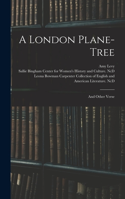 A London Plane-tree: and Other Verse - Levy, Amy 1861-1889, and Sallie Bingham Center for Women's His (Creator), and Leona Bowman Carpenter Collection of (Creator)