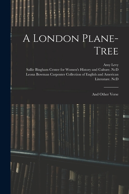 A London Plane-tree: and Other Verse - Levy, Amy 1861-1889, and Sallie Bingham Center for Women's His (Creator), and Leona Bowman Carpenter Collection of (Creator)