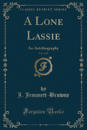 A Lone Lassie, Vol. 2 of 3: An Autobiography (Classic Reprint)