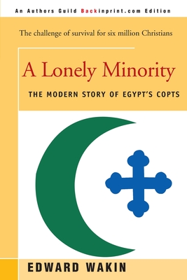 A Lonely Minority: The Modern Story of Egypt's Copts - Wakin, Edward, Ph.D.