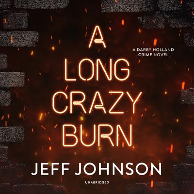 A Long Crazy Burn: A Darby Holland Crime Novel - Johnson, Jeff, and Szarabajka, Keith (Read by)