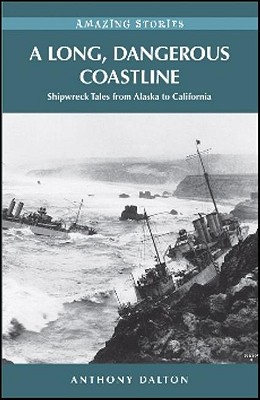 A Long, Dangerous Coastline: Shipwreck Tales from Alaska to California - Dalton, Anthony