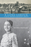 A Long Labour: A Dutch Mother's Holocaust Memoir