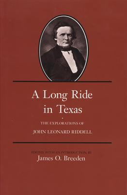 A Long Ride in Texas: The Explorations of John Leonard Riddell Volume 51 - Breeden, James O (Editor)