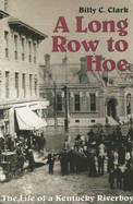 A Long Row to Hoe: The Life of a Kentucky Riverboy - Clark, Billy C, and Gifford, James M (Editor), and Charles, Chuck D (Editor)