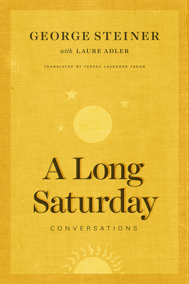 A Long Saturday: Conversations - Steiner, George, and Adler, Laure, and Fagan, Teresa Lavender (Translated by)