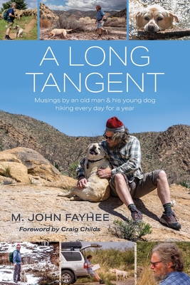 A Long Tangent: Musings by an old man & his young dog hiking every day for a year - Fayhee, M John