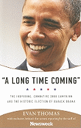 A Long Time Coming: The Inspiring, Combative 2008 Campaign and the Historic Election of Barack Obama