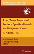 A Long View of Research and Practice in Operations Research and Management Science: The Past and the Future