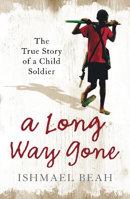 A Long Way Gone: The True Story of a Child Soldier - Beah, Ishmael