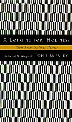 A Longing for Holiness: Selected Writings - Wesley, John, and Jones, Timothy K (Editor), and Beasley-Topliffe, Keith (Adapted by)