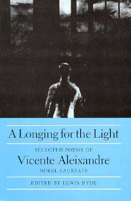 A Longing for the Light - Aleixandre, Vicente, and Aleixandre, Vincente, and Hyde, Lewis (Editor)