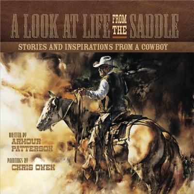 A Look at Life from the Saddle: Stories and Inspirations from a Cowboy - Patterson, Armour