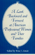 A Look Backward and Forward at American Professional Women and Their Families: Co-Published with Women's Freedom Network