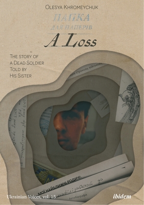 A Loss: The Story of a Dead Soldier Told by His Sister - Khromeychuk, Olesya, and Kurkov, Andrei (Foreword by)